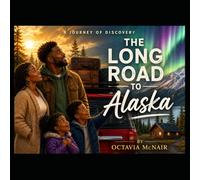 The Long Road to Alaska: A Journey of Discovery