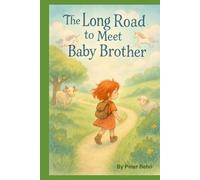 The Long Road to Meet Baby Brother: Book One of the "Mae's Big Little Adventures" Series (Mae and the Magic of Growing Up)