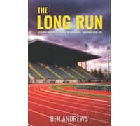 THE LONG RUN: LESSONS IN PERSEVERANCE IN RUNNING, BUSINESS AND LIFE