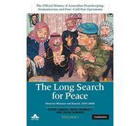 The Long Search for Peace: Volume 1, The Official History of Australian Peacekeeping, Humanitarian and Post-Cold War Operations: Observer Missions and Beyond, 1947-2006