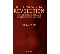 The Long Sexual Revolution: English Women, Sex, and Contraception 1800-1975