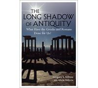 The Long Shadow of Antiquity: What Have the Greeks and Romans Done for Us?