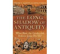 The Long Shadow of Antiquity: What Have the Greeks and Romans Done for Us?