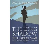 The Long Shadow: The Great War and the Twentieth Century
