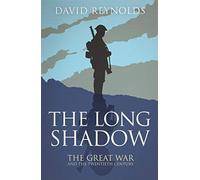 The Long Shadow: The Great War and the Twentieth Century
