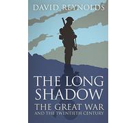The Long Shadow: The Great War and the Twentieth Century by David Reynolds (2014-09-11)