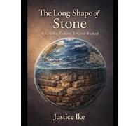 THE LONG SHAPE OF STONE: Why What Endures Is Never Rushed: 4 (The Earth’s Rhythms Series)
