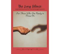 The Long Silence: A Guided Journal for the Estranged Parent: For Those Who Are Ready to Move On