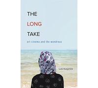 The Long Take: Art Cinema and the Wondrous