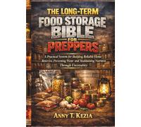 THE LONG-TERM FOOD STORAGE BIBLE FOR PREPPERS: A Practical System for Building Reliable Home Reserves, Preventing Waste and Maintaining Nutrition Through Uncertainty