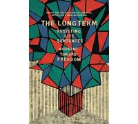 The Long Term: Resisting Life Sentences Working Toward Freedom