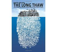 The Long Thaw - How Humans are Changing the Next 100,000 Years of the Earth′s Climate: How Humans Are Changing the Next 100,000 Years of Earth's Climate (Science Essentials)