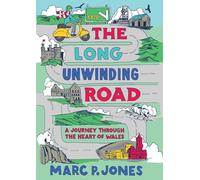 The Long Unwinding Road : A Journey Through the Heart of Wales