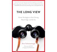 The Long View: Career Strategies to Start Strong, Reach High, and Go Far