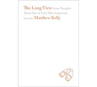The Long View: Some Thoughts about One of Life's Most Important Lessons