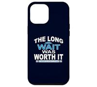 The Long wait was worth it Congratulation gifts for Men Dad Case for iPhone 12 Pro Max