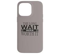The Long wait was worth it Congratulation gifts for women Case for iPhone 14 Pro Max