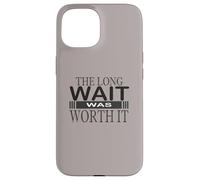 The Long wait was worth it Congratulation gifts for women Case for iPhone 15