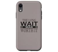 The Long wait was worth it Congratulation gifts for women Case for iPhone XR