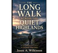 The Long Walk Across the Quiet Highlands: A Cinematic Sleep Story