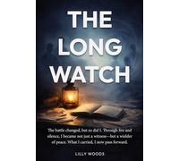 The Long Watch: The battle changed, but so did I. Through fire and silence, I became not just a witness-but a wielder of peace. What I carried, I now ... Long Watch, Book 3 Archives Above The World)