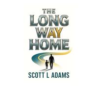 The Long Way Home: A Memoir of Healing Father Wounds, Overcoming Family Estrangement, and Finding Reconciliation After 30 Years