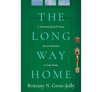 The Long Way Home: A Testimony of God's Grace and an Invitation to Come Home