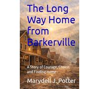 The Long Way Home from Barkerville: A Story of Courage, Choice, and Finding Home