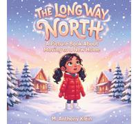 The Long Way North: A Picture Book About Moving to a New Home (Ages 4-8)