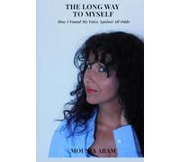 The Long Way to Myself: How I Found My Voice Against All Odds