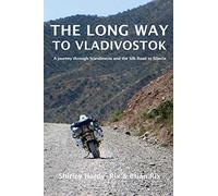 The Long Way to Vladivostok: A journey through Scandinavia and the Silk Road to Siberia