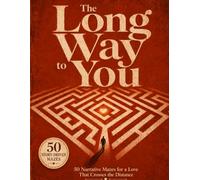 The Long Way to You: 50 Narrative Mazes for a Love That Crosses the Distance