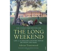 The Long Weekend : Life in the English Country House Between the Wars
