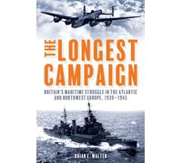 The Longest Campaign : Britain's Maritime Struggle in the Atlantic and Northwest Europe, 1939-1945