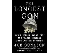 The Longest Con: How Grifters, Swindlers, and Frauds Hijacked American Conservatism