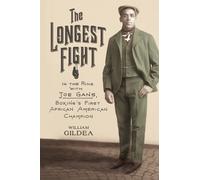 The Longest Fight: In the Ring with Joe Gans, Boxing's First African American Champion