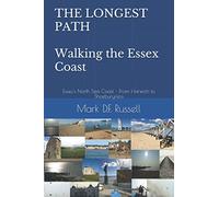 THE LONGEST PATH - Walking the Essex Coast: Essex's North Sea Coast - From Harwich to Shoeburyness