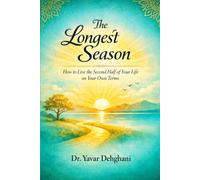 The Longest Season: How to Live the Second Half of Your Life on Your Own Terms