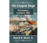 The Longest Siege: Port Hudson, Louisiana, 1863