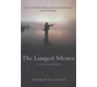 The Longest Silence : A Life In Fishing