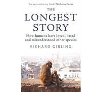 The Longest Story: How humans have loved, hated and misunderstood other species