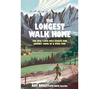 The Longest Walk Home : The epic 2,000 mile escape of a WWII POW, in his own words