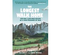 The Longest Walk Home : The Epic 2,000-Mile Escape of a WWII Prisoner of War