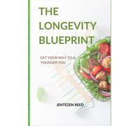 The Longevity Blueprint: Eat Your Way to a Younger You (Longevity Diets, Cook Books, and Nutrition)
