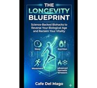 THE LONGEVITY BLUEPRINT: Science-Backed Biohacks to Reverse Your Biological Age and Reclaim Your Vitality
