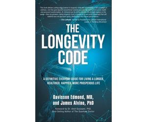 The Longevity Code: A Definitive Everyday Guide for Living a longer, Healthier,