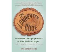 The Longevity Code: Slow Down the Aging Process and Live Well for Longer - Secrets from the Leading Edge of Science