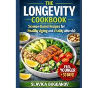 THE LONGEVITY COOKBOOK: 75 Recipes to Help You Feel Younger, Stronger, and Live Longer (Longevity Series Collection)