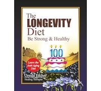 The Longevity Diet: Be Strong and Happy: Learn the Anti-Aging Diet
