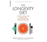 The Longevity Diet: The Only Proven Way to Slow the Aging Process and Maintain Peak Vitality Through Caloric Restriction: The Only Proven Way to Slow ... Peak Vitality--Through Calorie Restriction
